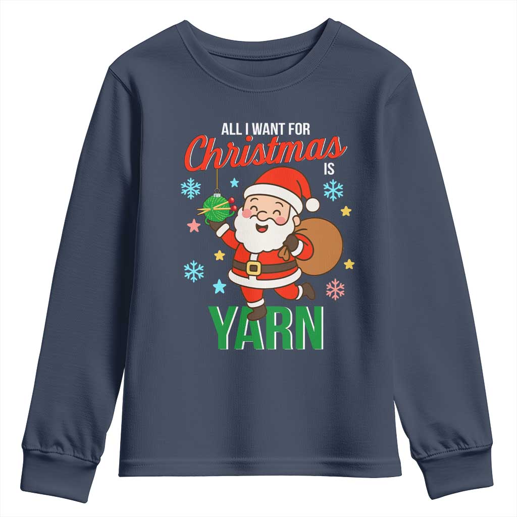 All I Want For Christmas Is Yarn Youth Sweatshirt Knitting Christmas TS12 Navy Print Your Wear
