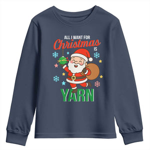 All I Want For Christmas Is Yarn Youth Sweatshirt Knitting Christmas TS12 Navy Print Your Wear