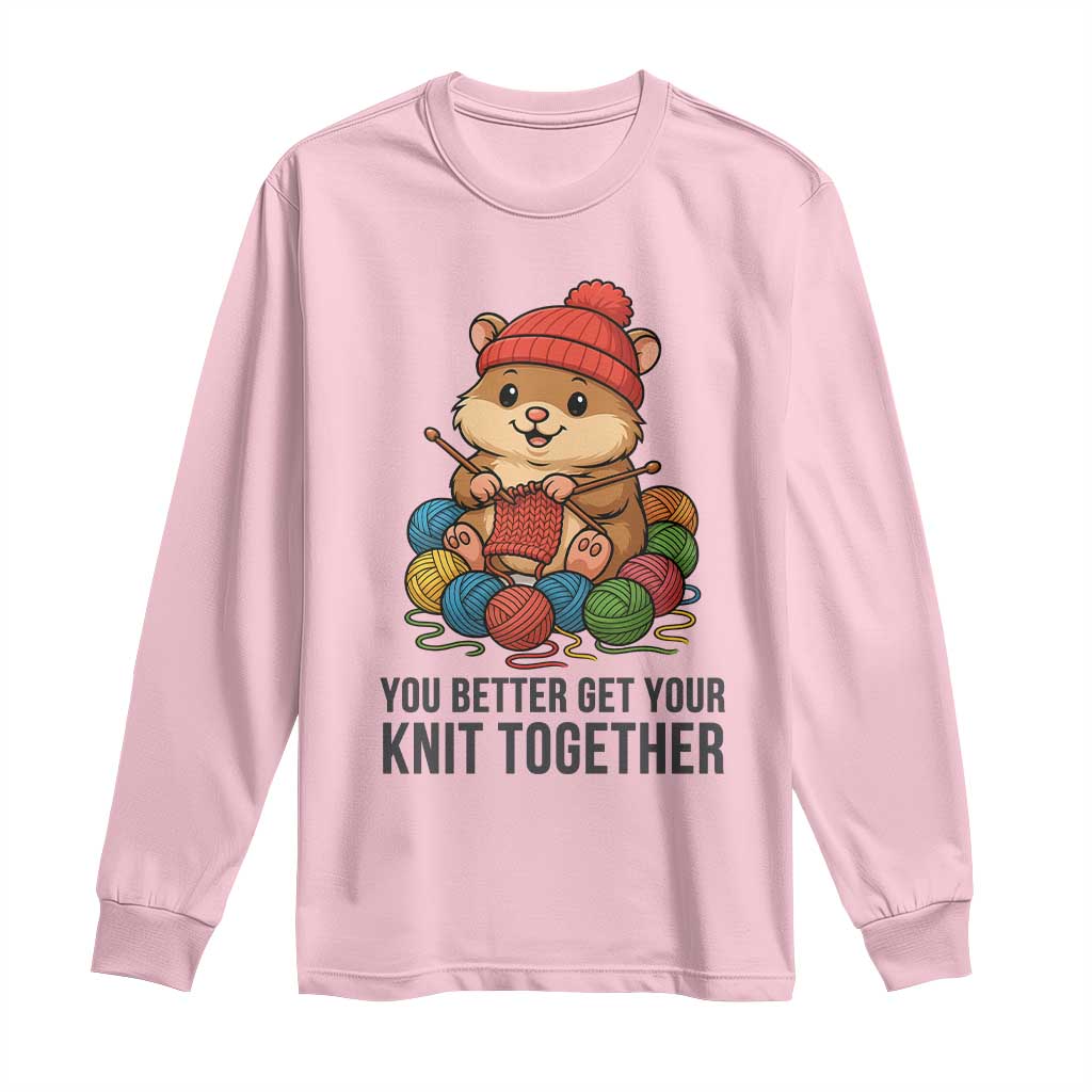 Cute Hamster Knitting Long Sleeve Shirt You Better Get Your Knit Together TS12 Light Pink Print Your Wear