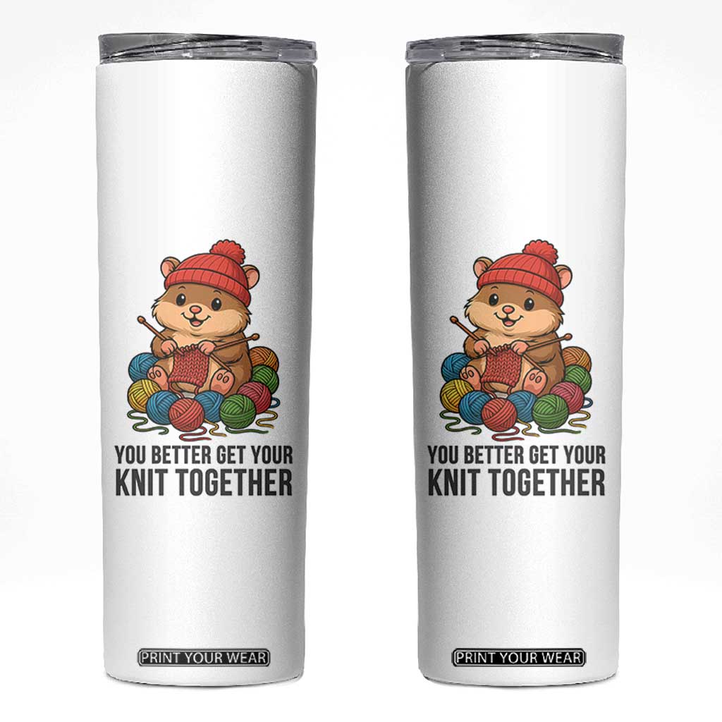 Cute Hamster Knitting Skinny Tumbler You Better Get Your Knit Together TS12 White Print Your Wear