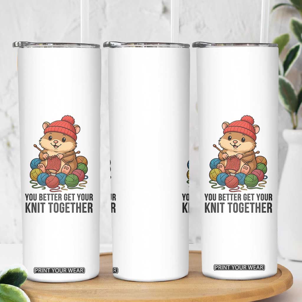 Cute Hamster Knitting Skinny Tumbler You Better Get Your Knit Together TS12 Print Your Wear