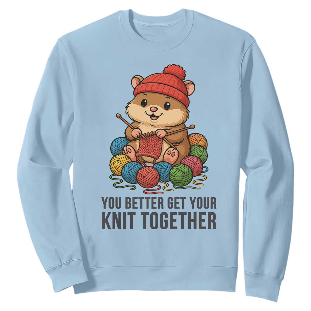 Cute Hamster Knitting Sweatshirt You Better Get Your Knit Together TS12 Light Blue Print Your Wear