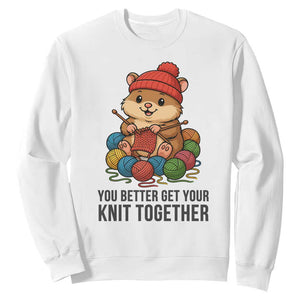 Cute Hamster Knitting Sweatshirt You Better Get Your Knit Together TS12 White Print Your Wear