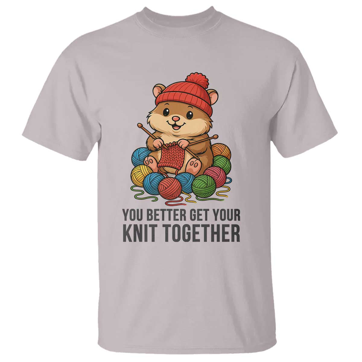 Cute Hamster Knitting T Shirt You Better Get Your Knit Together TS12 Ice Gray Print Your Wear