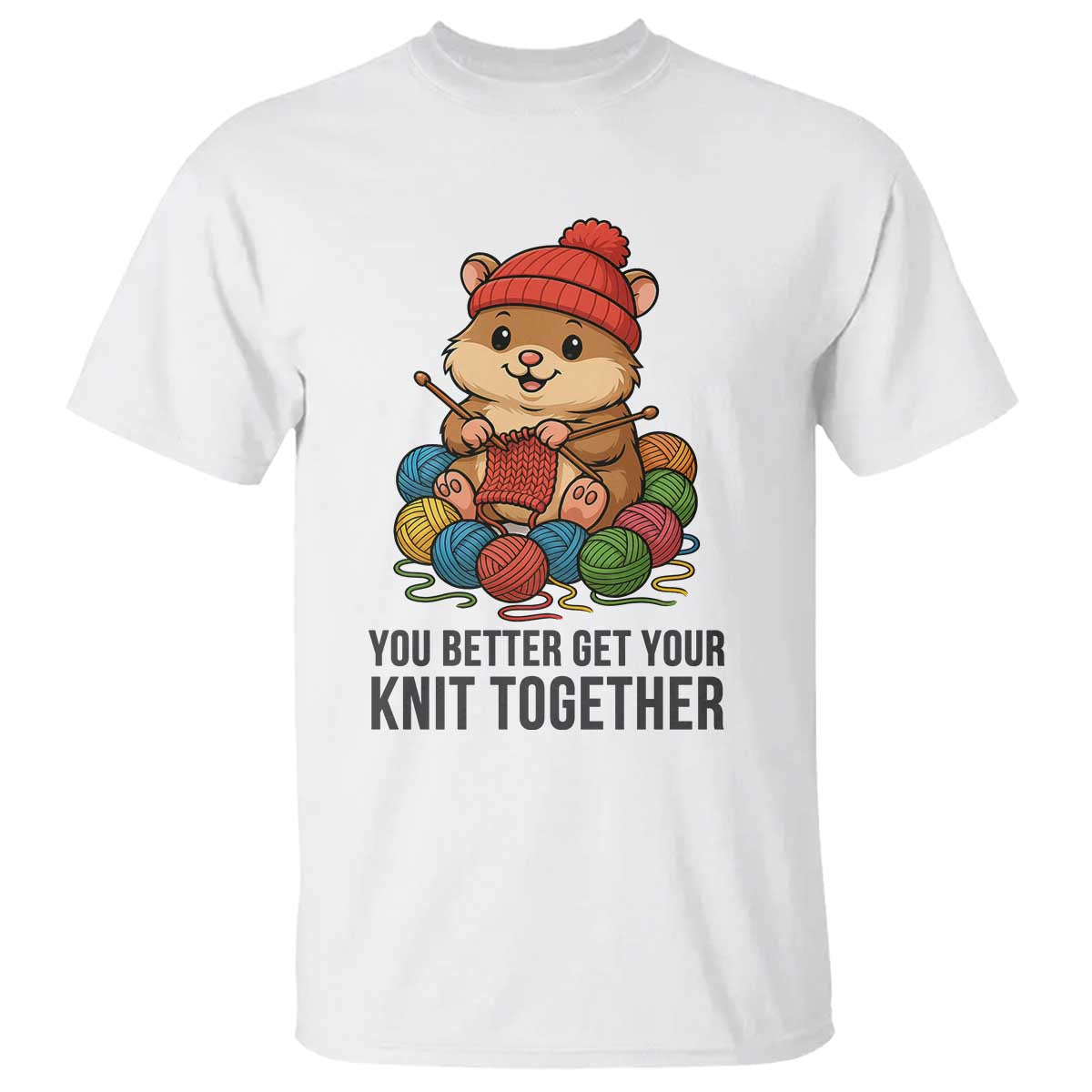 Cute Hamster Knitting T Shirt You Better Get Your Knit Together TS12 White Print Your Wear