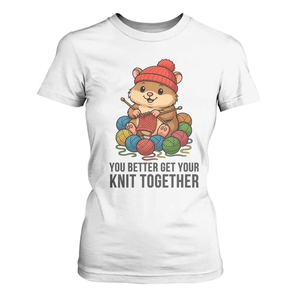 Cute Hamster Knitting T Shirt For Women You Better Get Your Knit Together TS12 White Print Your Wear