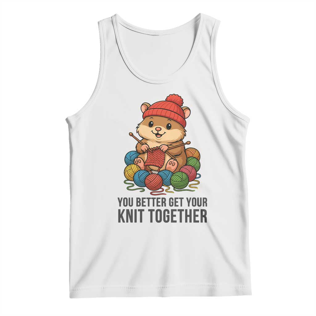 Cute Hamster Knitting Tank Top You Better Get Your Knit Together TS12 White Print Your Wear