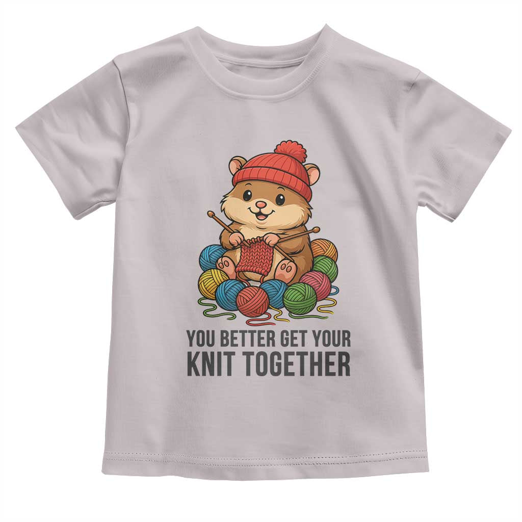 Cute Hamster Knitting Toddler T Shirt You Better Get Your Knit Together TS12 Ice Gray Print Your Wear