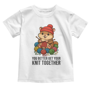 Cute Hamster Knitting Toddler T Shirt You Better Get Your Knit Together TS12 White Print Your Wear