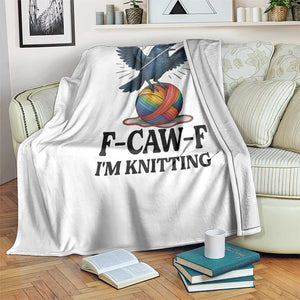 F Caw F I Am Knitting Throw Blanket Funny Raven Gift For Knitter TS12 Print Your Wear