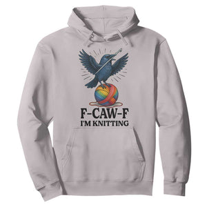 F Caw F I Am Knitting Hoodie Funny Raven Gift For Knitter TS12 Ice Gray Print Your Wear