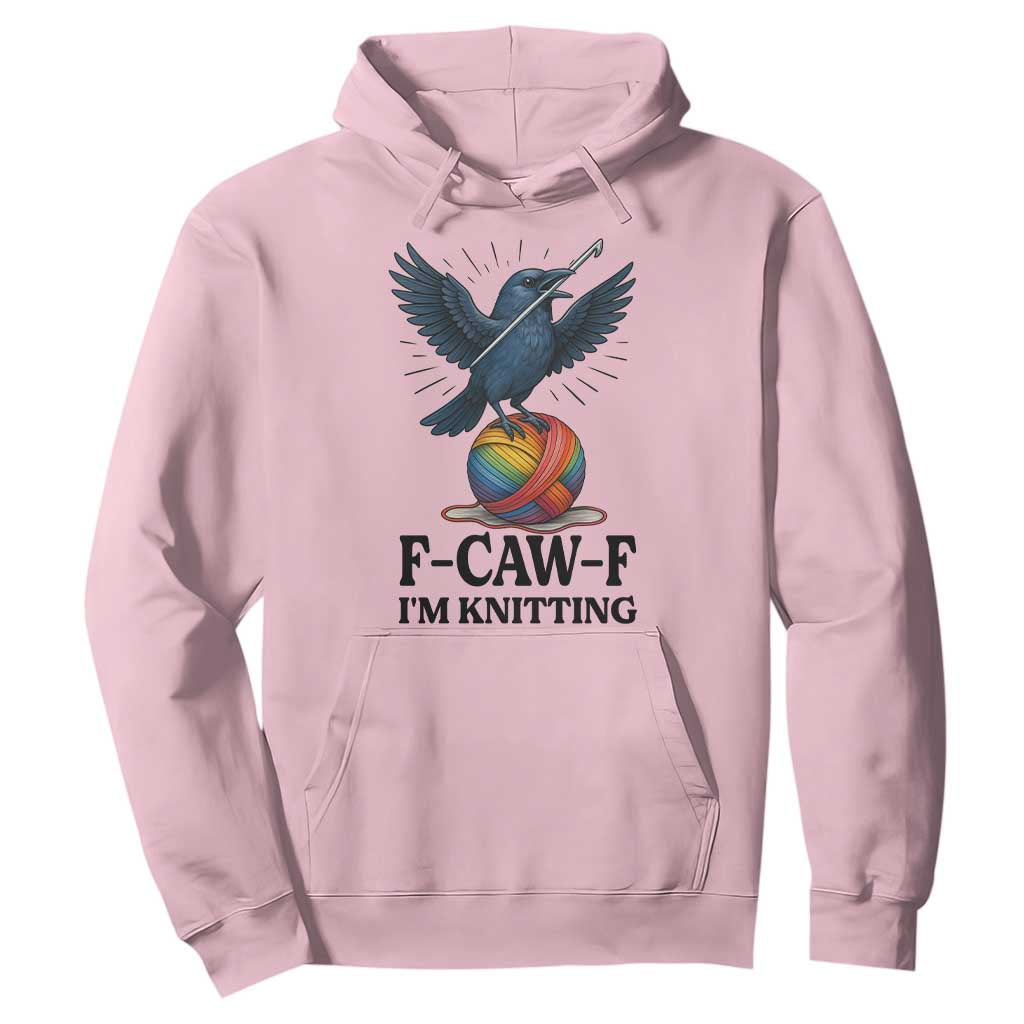 F Caw F I Am Knitting Hoodie Funny Raven Gift For Knitter TS12 Light Pink Print Your Wear