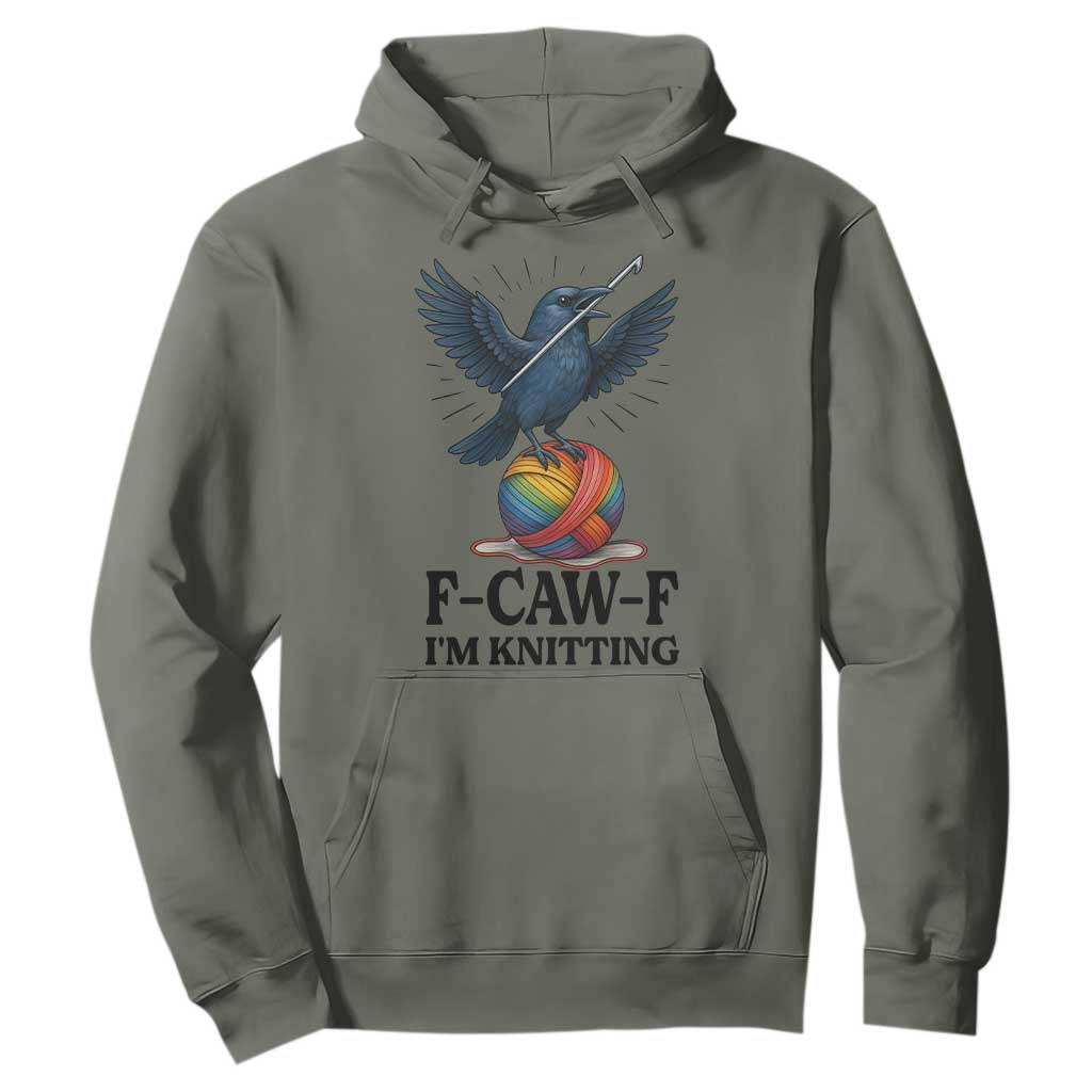 F Caw F I Am Knitting Hoodie Funny Raven Gift For Knitter TS12 Military Green Print Your Wear