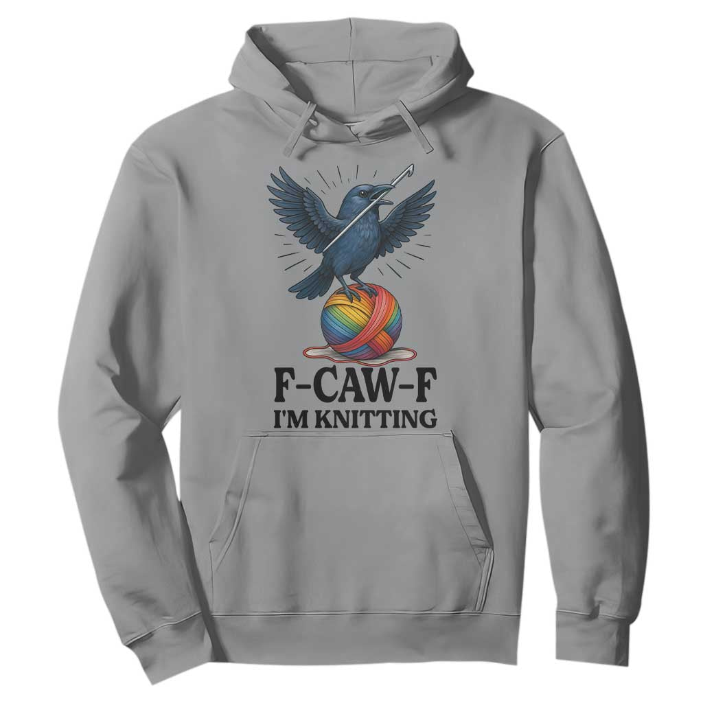 F Caw F I Am Knitting Hoodie Funny Raven Gift For Knitter TS12 Sport Gray Print Your Wear