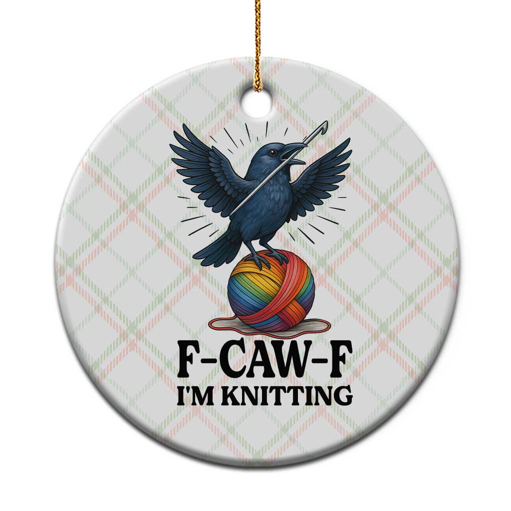 F Caw F I Am Knitting Ceramic Ornament Funny Raven Gift For Knitter TS12 1pc Christmas Plaid Print Your Wear