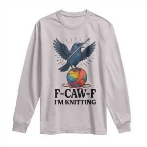 F Caw F I Am Knitting Long Sleeve Shirt Funny Raven Gift For Knitter TS12 Ice Gray Print Your Wear