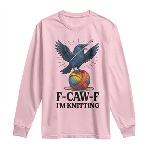 F Caw F I Am Knitting Long Sleeve Shirt Funny Raven Gift For Knitter TS12 Light Pink Print Your Wear