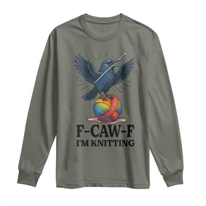 F Caw F I Am Knitting Long Sleeve Shirt Funny Raven Gift For Knitter TS12 Military Green Print Your Wear