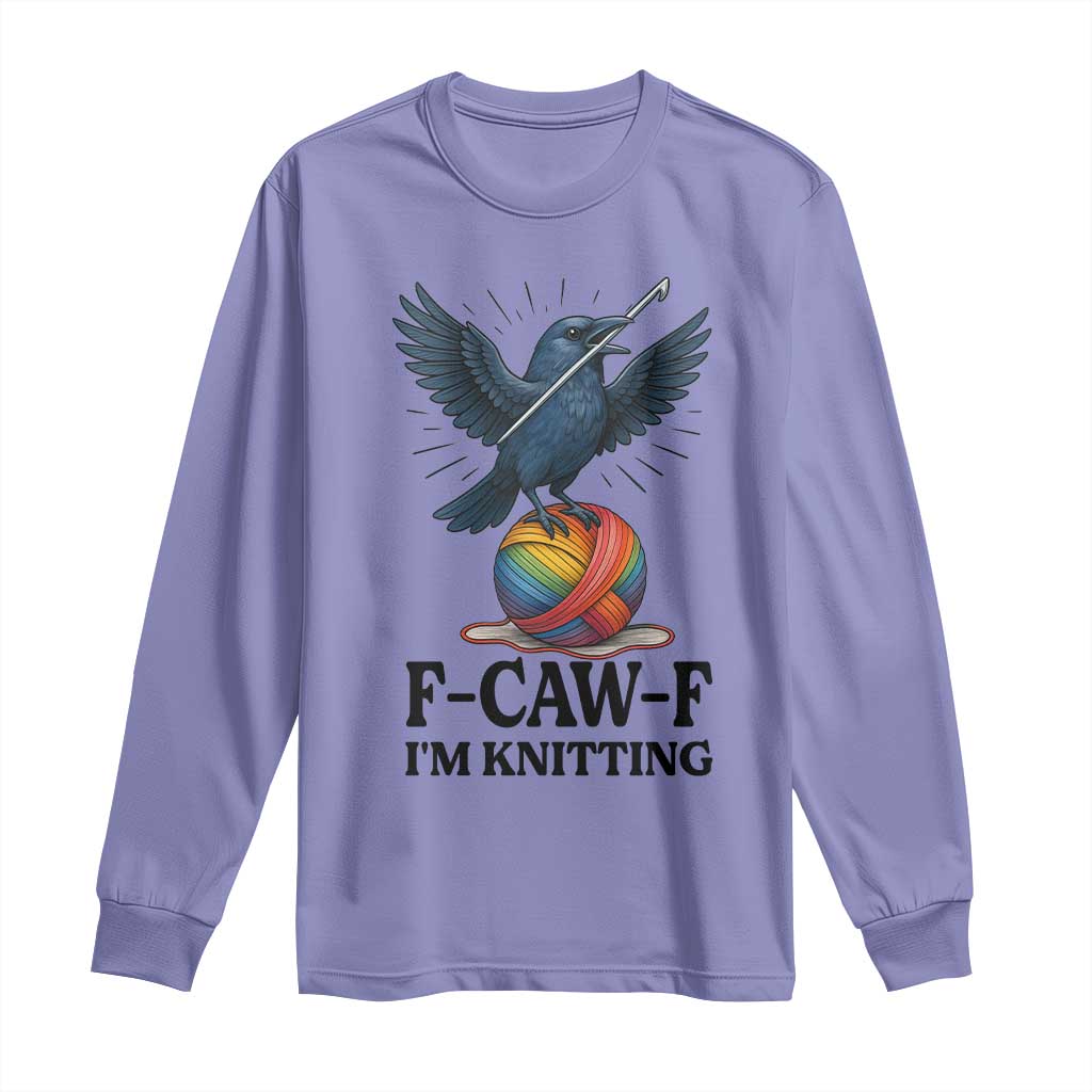 F Caw F I Am Knitting Long Sleeve Shirt Funny Raven Gift For Knitter TS12 Violet Print Your Wear