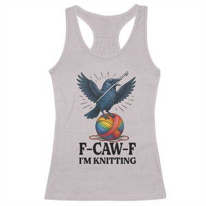 F Caw F I Am Knitting Racerback Tank Top Funny Raven Gift For Knitter TS12 Ice Gray Print Your Wear