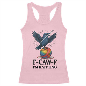F Caw F I Am Knitting Racerback Tank Top Funny Raven Gift For Knitter TS12 Light Pink Print Your Wear