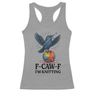 F Caw F I Am Knitting Racerback Tank Top Funny Raven Gift For Knitter TS12 Sport Gray Print Your Wear