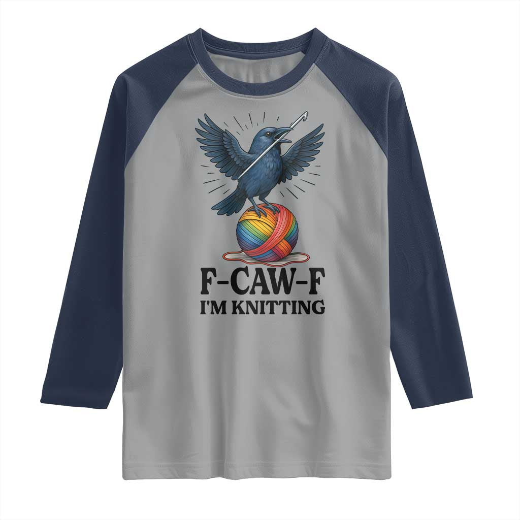 F Caw F I Am Knitting Raglan Shirt Funny Raven Gift For Knitter TS12 Sport Gray Navy Print Your Wear