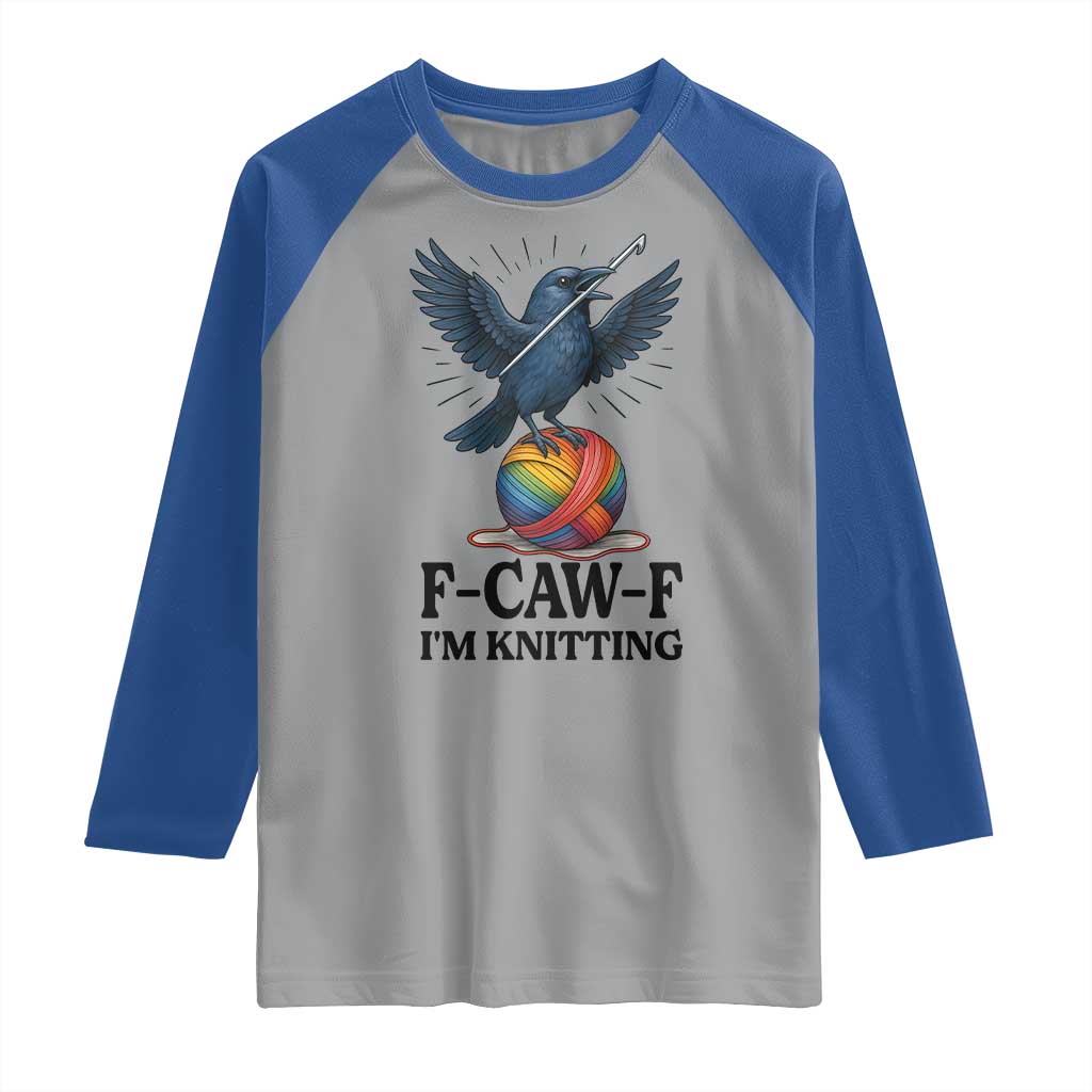 F Caw F I Am Knitting Raglan Shirt Funny Raven Gift For Knitter TS12 Sport Gray Royal Print Your Wear
