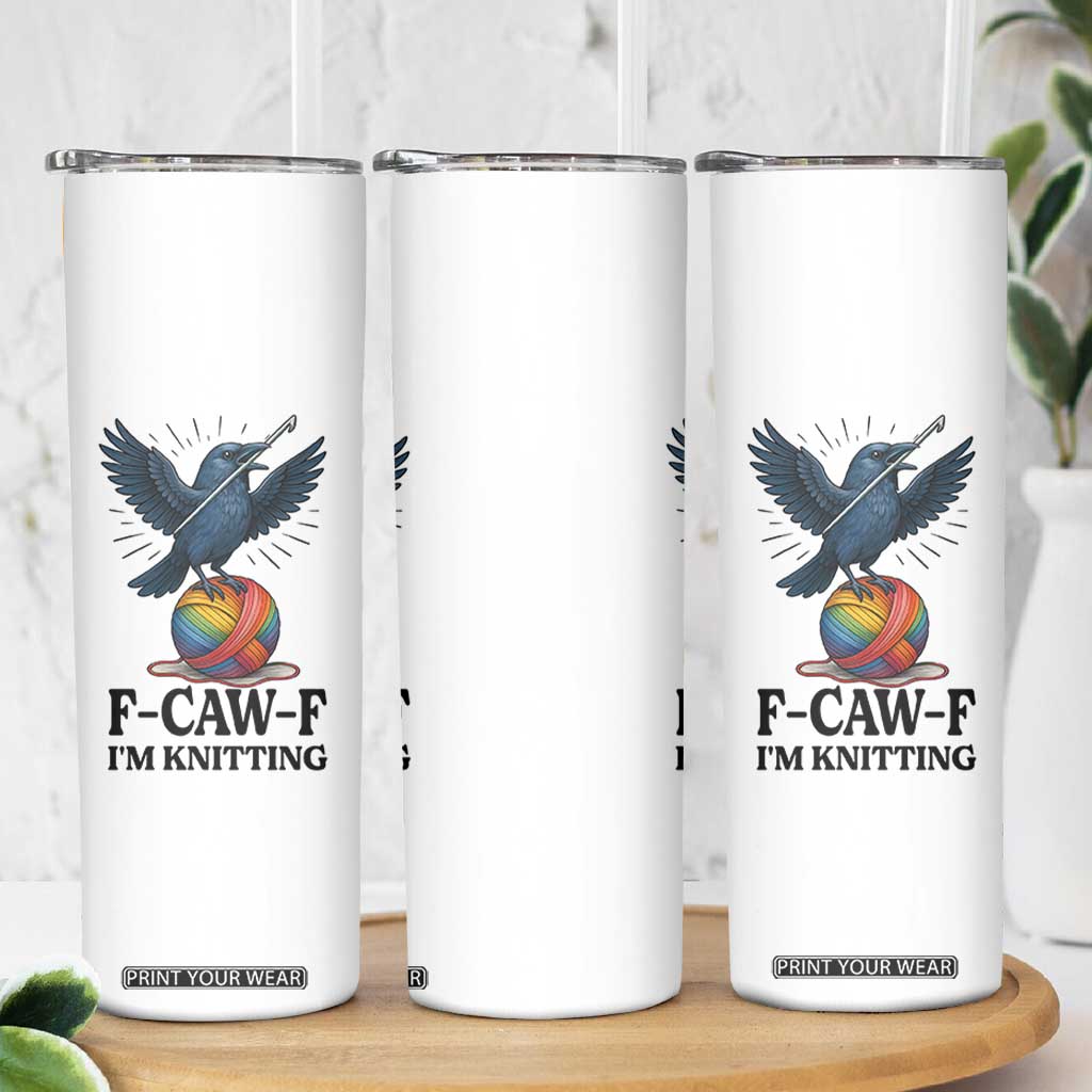 F Caw F I Am Knitting Skinny Tumbler Funny Raven Gift For Knitter TS12 Print Your Wear