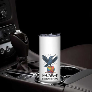 F Caw F I Am Knitting Skinny Tumbler Funny Raven Gift For Knitter TS12 Print Your Wear