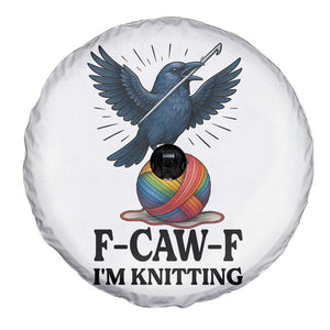 F Caw F I Am Knitting Spare Tire Cover Funny Raven Gift For Knitter TS12 Print Your Wear