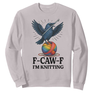 F Caw F I Am Knitting Sweatshirt Funny Raven Gift For Knitter TS12 Ice Gray Print Your Wear