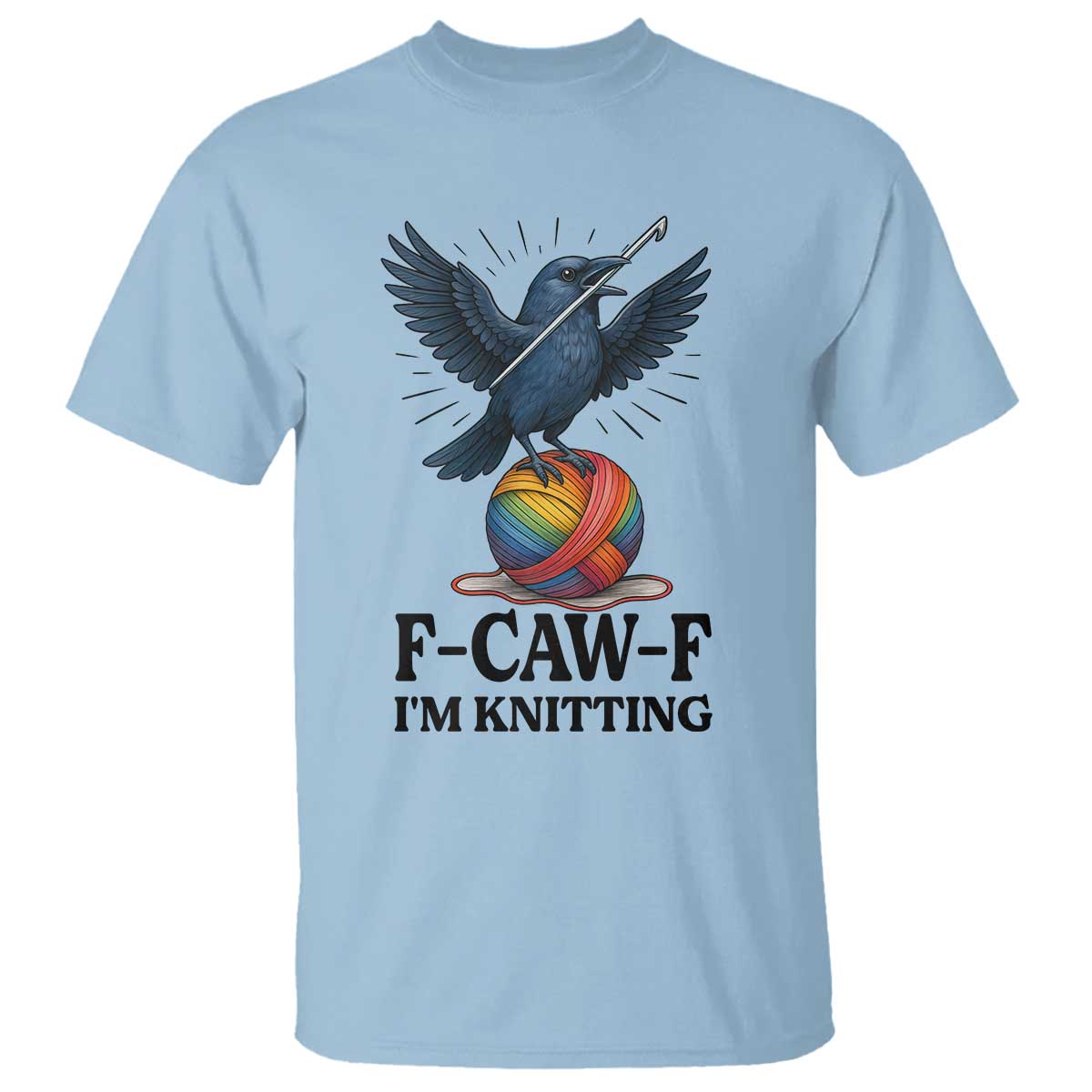 F Caw F I Am Knitting T Shirt Funny Raven Gift For Knitter TS12 Light Blue Print Your Wear