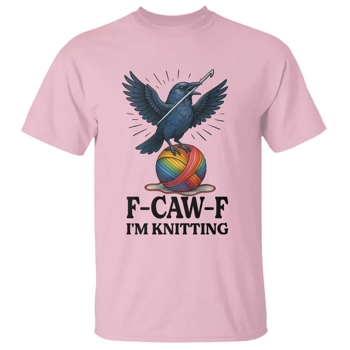 F Caw F I Am Knitting T Shirt Funny Raven Gift For Knitter TS12 Light Pink Print Your Wear