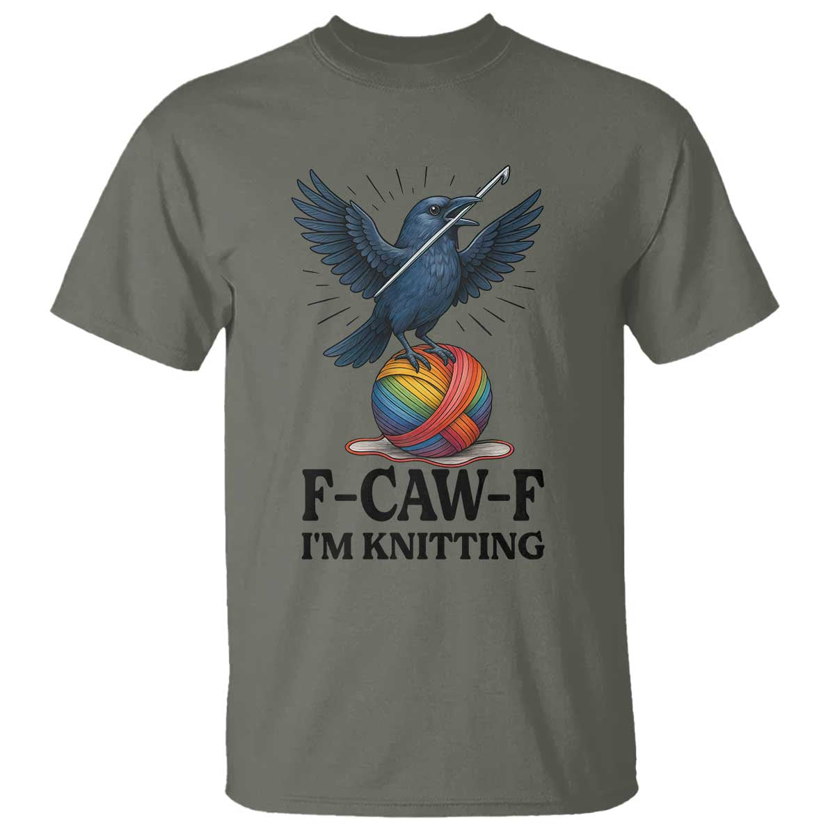 F Caw F I Am Knitting T Shirt Funny Raven Gift For Knitter TS12 Military Green Print Your Wear