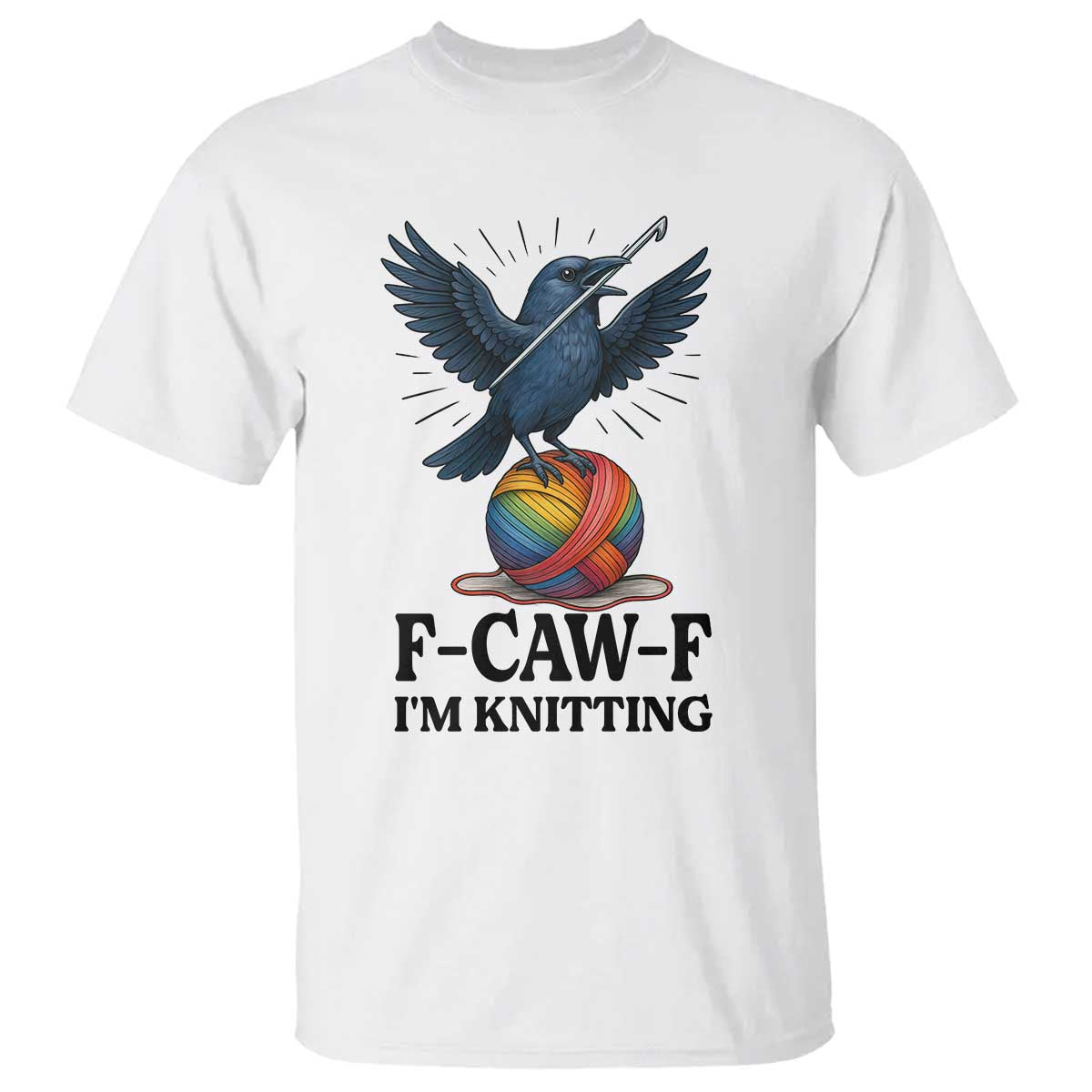 F Caw F I Am Knitting T Shirt Funny Raven Gift For Knitter - Print Your Wear
