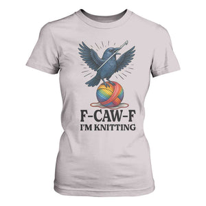 F Caw F I Am Knitting T Shirt For Women Funny Raven Gift For Knitter TS12 Ice Gray Print Your Wear