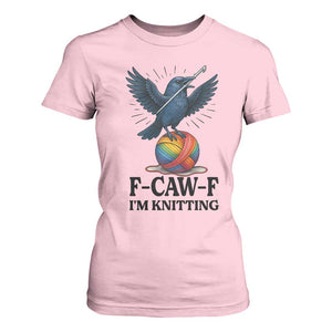 F Caw F I Am Knitting T Shirt For Women Funny Raven Gift For Knitter TS12 Light Pink Print Your Wear