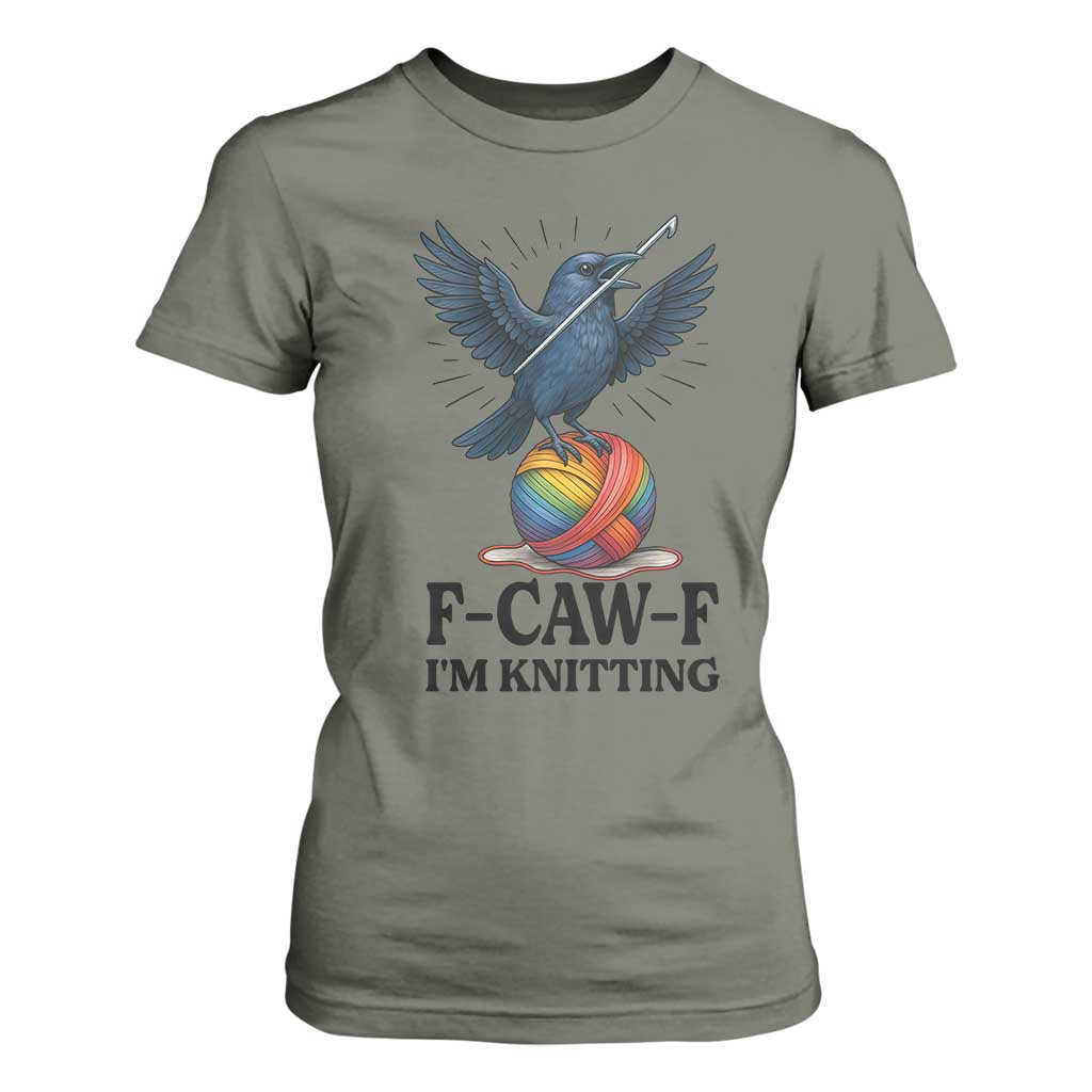F Caw F I Am Knitting T Shirt For Women Funny Raven Gift For Knitter TS12 Military Green Print Your Wear