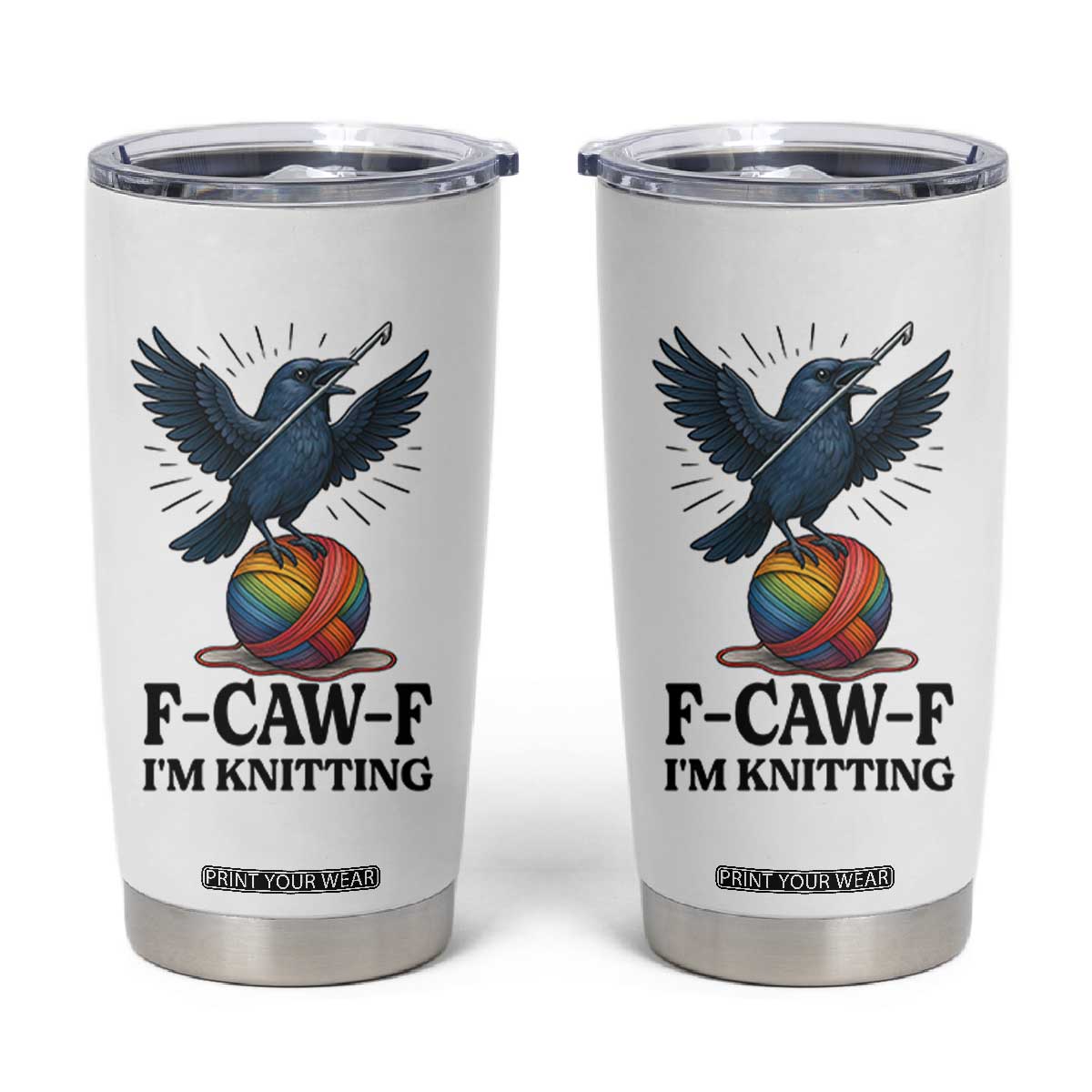 F Caw F I Am Knitting Tumbler Cup Funny Raven Gift For Knitter TS12 White Print Your Wear