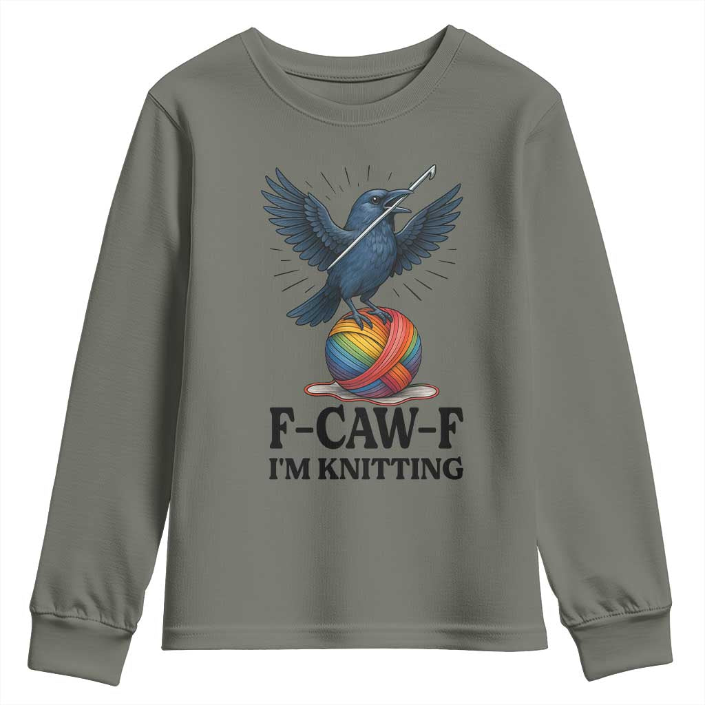 F Caw F I Am Knitting Youth Sweatshirt Funny Raven Gift For Knitter TS12 Military Green Print Your Wear