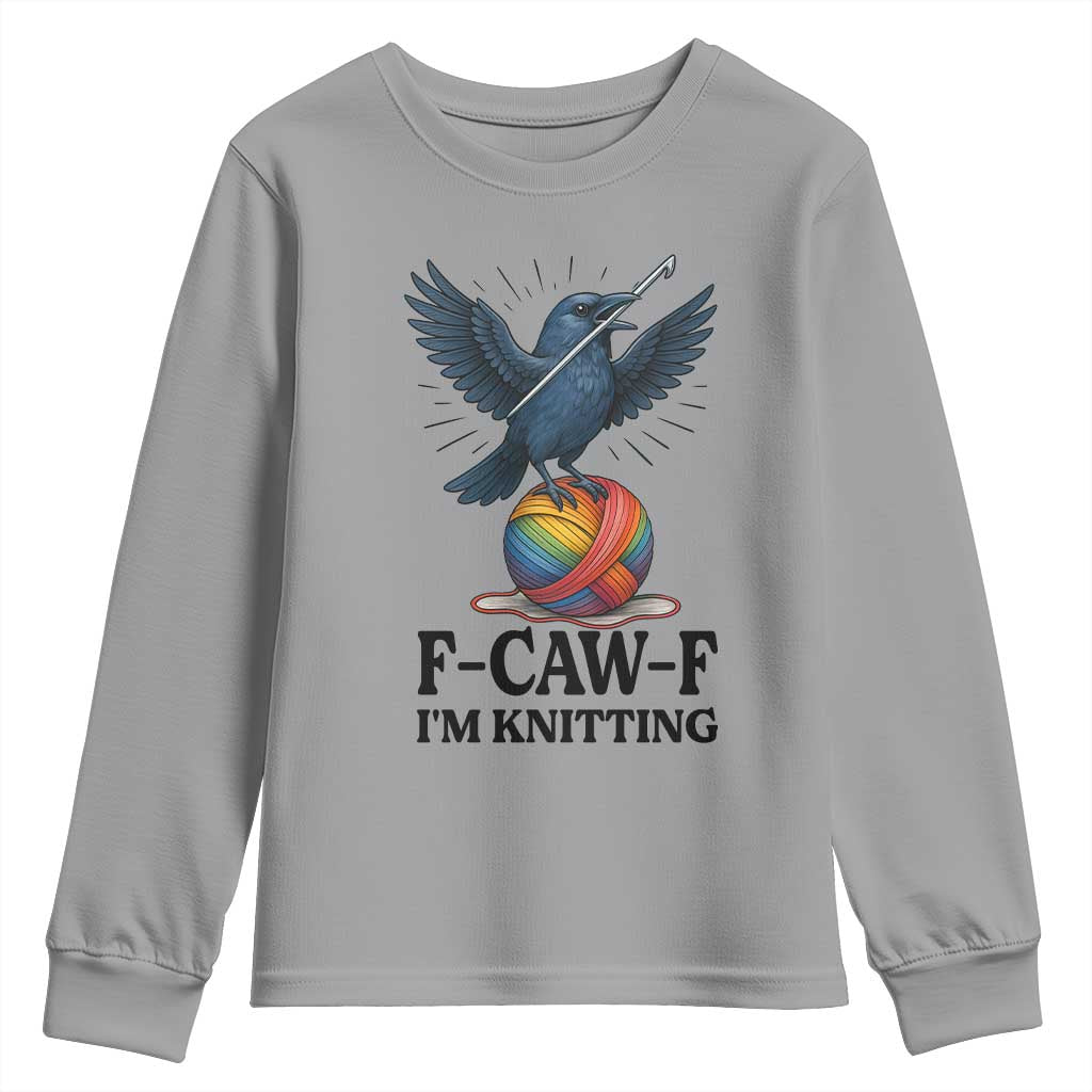 F Caw F I Am Knitting Youth Sweatshirt Funny Raven Gift For Knitter TS12 Sport Gray Print Your Wear