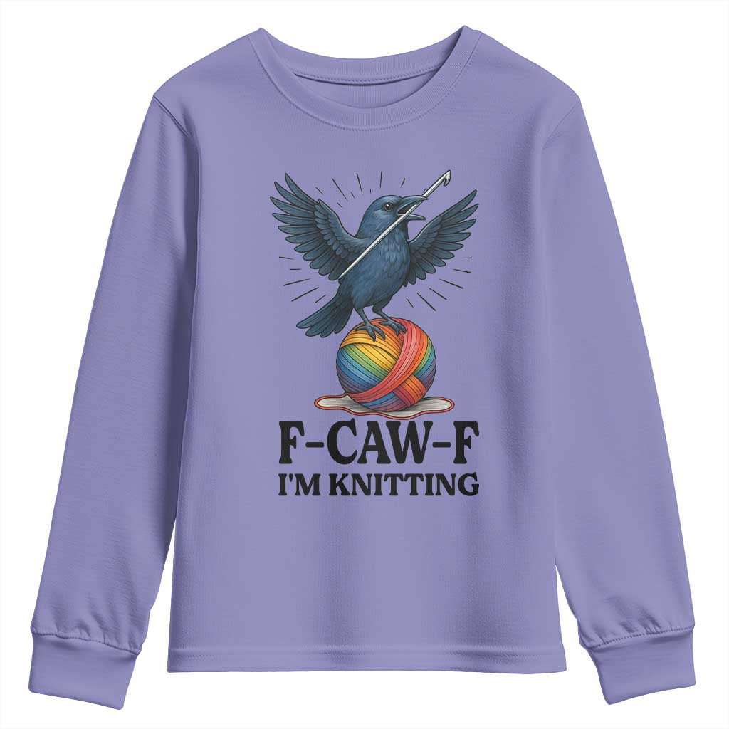 F Caw F I Am Knitting Youth Sweatshirt Funny Raven Gift For Knitter TS12 Violet Print Your Wear
