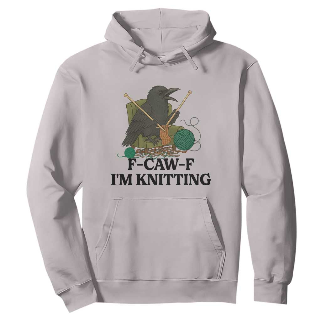 Raven F Caw F I Am Knitting Hoodie Funny Knitter Gift TS12 Ice Gray Print Your Wear