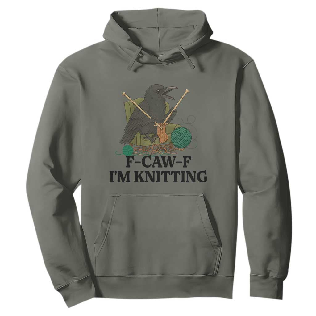 Raven F Caw F I Am Knitting Hoodie Funny Knitter Gift TS12 Military Green Print Your Wear