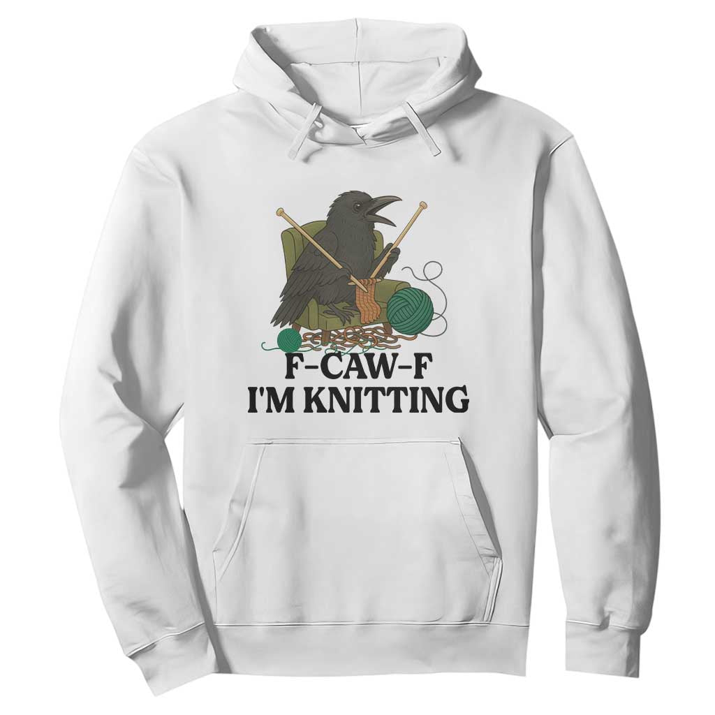 Raven F Caw F I Am Knitting Hoodie Funny Knitter Gift TS12 White Print Your Wear