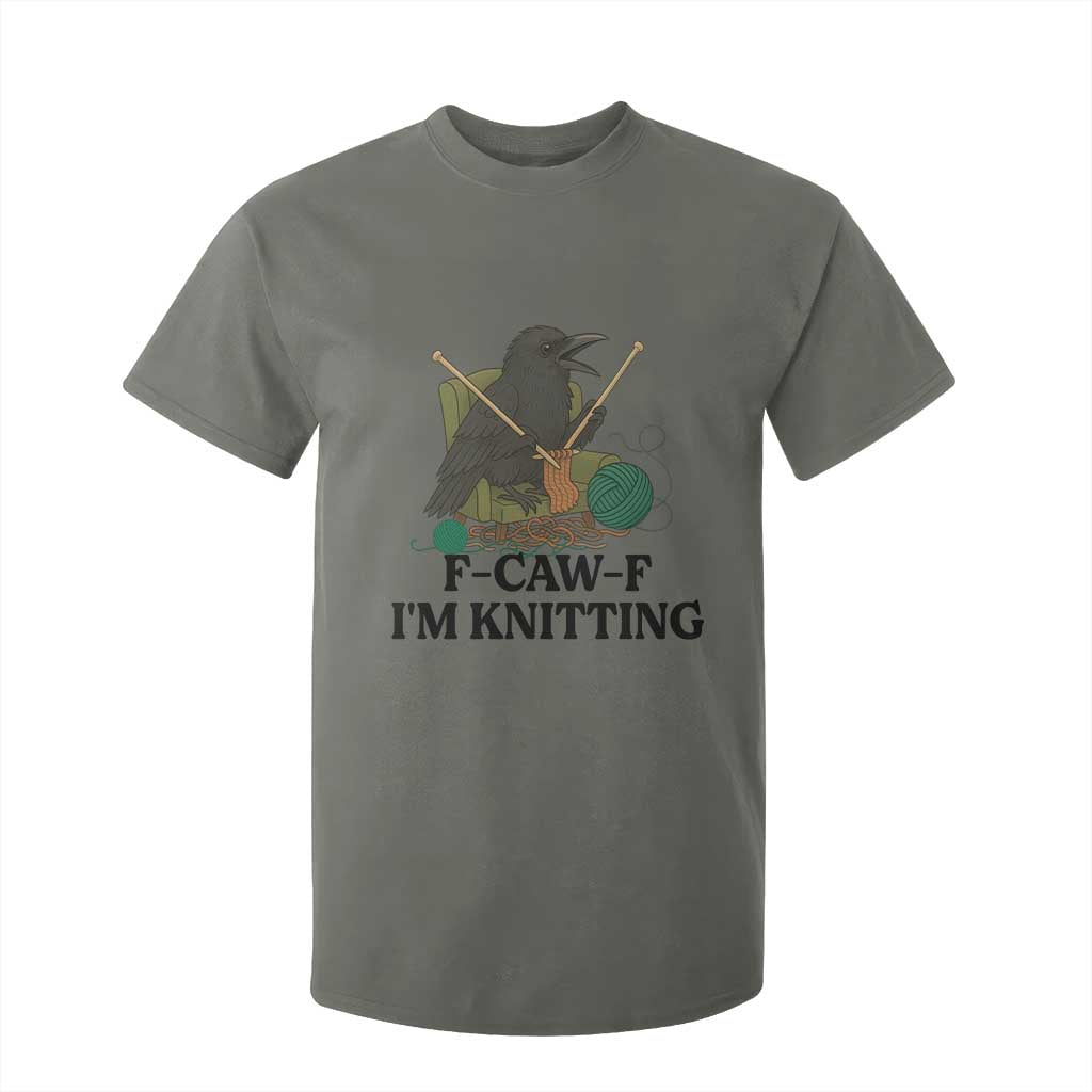 Raven F Caw F I Am Knitting T Shirt For Kid Funny Knitter Gift TS12 Military Green Print Your Wear