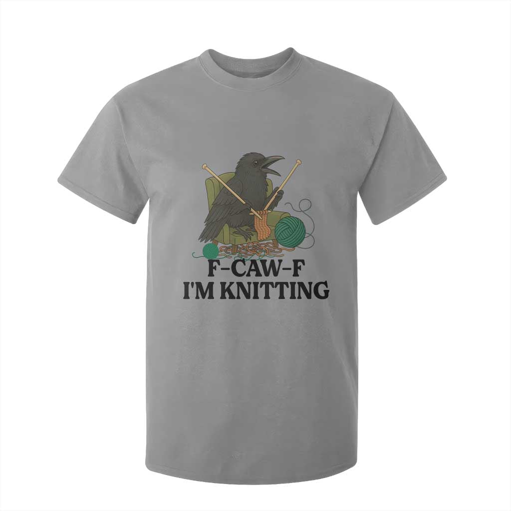 Raven F Caw F I Am Knitting T Shirt For Kid Funny Knitter Gift TS12 Sport Gray Print Your Wear