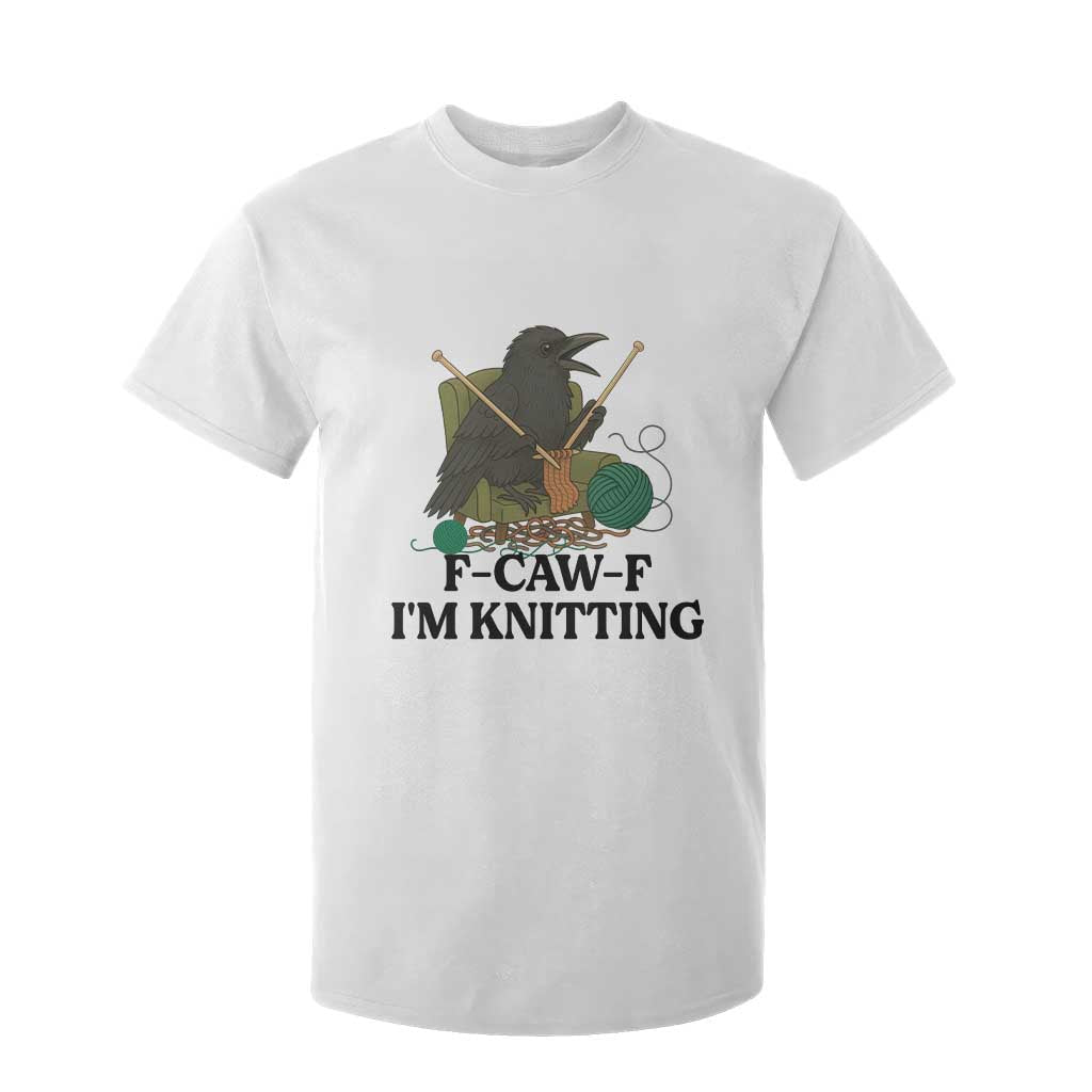 Raven F Caw F I Am Knitting T Shirt For Kid Funny Knitter Gift TS12 White Print Your Wear