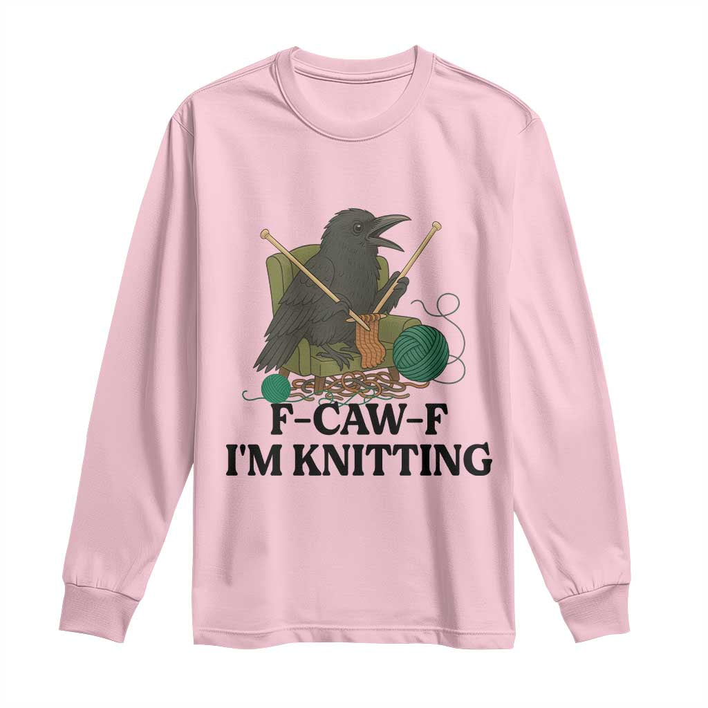 Raven F Caw F I Am Knitting Long Sleeve Shirt Funny Knitter Gift TS12 Light Pink Print Your Wear